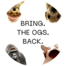 BRING. THE. OGS. BACK.
