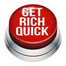 GET RICH QUICK