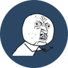 Y U NO?